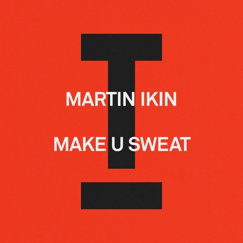 Martin Ikin - Make U Sweat