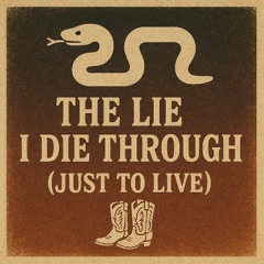 The Lie I Die Through (Just To Live)