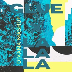 La La Glue (DIVANA Mashup)