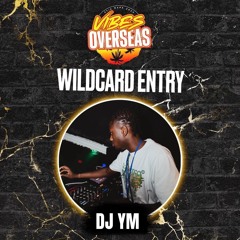 #VIBESOVERSEAS - DJ YM Wildcard Mix