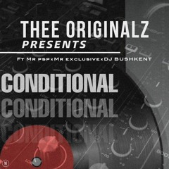 Thee originalz ( Mr psp x Mr exclusive x Dj bushkent) Conditional