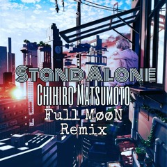 Stand Alone - Chihiro Matsumoto (Fvll Moon Remix)