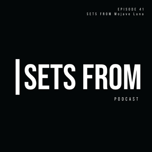 SETS FROM Episode 41 - SETS FROM Mojave Luna