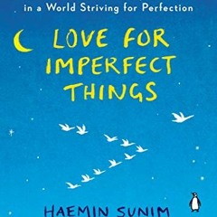 [Download] EPUB 📮 Love for Imperfect Things: How to Accept Yourself in a World Striv