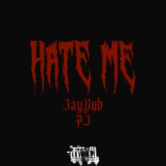 JayDub - HATE ME (feat. PJ)