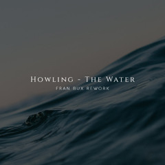 Howling - The Water (Fran Bux Private Rework)  [FREE DOWNLOAD]