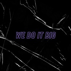 We Do It Big (Original)