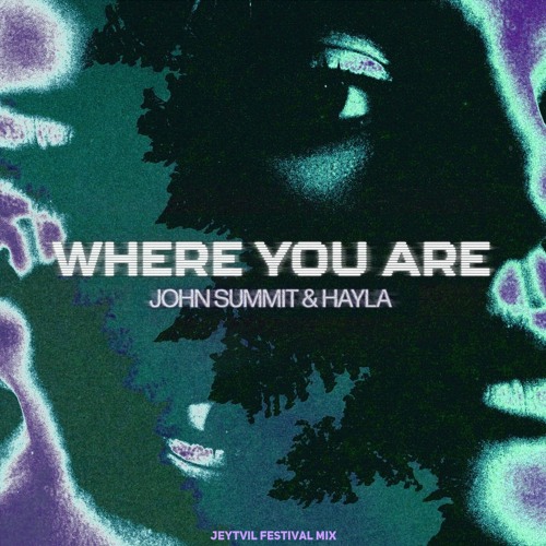 John Summit & Hayla - Where You Are (Jeytvil Festival Mix) [Preview]
