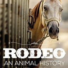 Read EPUB 💓 Rodeo: An Animal History (The Environment in Modern North America Book 3