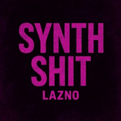 LAZNO - Synth Shit