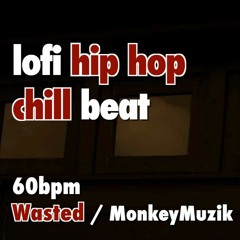 Lofi Hip Hop   Chill Beat 60bpm Wasted   MonkeyMuzik BGM Backing Track フリービートバッキングトラック