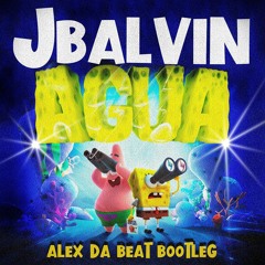J Balvin - Agua (Alex Da Beat Bootleg)