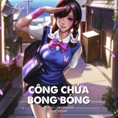 CÔNG CHÚA BONG BÓNG - TUSO REMIX (GIANG LINH COVER)