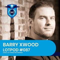 Podcast: Barry Xwood - LOTPOD087 (Legacy Of Trance Recordings)