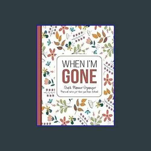 DOWNLOAD PDF When I'm Gone: Death Planner Organizer, Practical notes for  those you leave behind - Soft Cover, Mate Finish 8.5 x 11 in (21.59 x 27.94  cm)