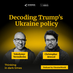 Decoding Trump’s Ukraine policy - with Christopher Atwood