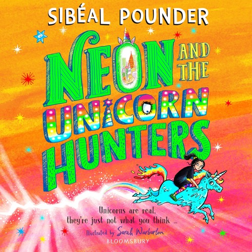 Stream Neon and The Unicorn Hunters by Sibéal Pounder, read by Lesley