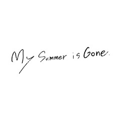 My Summer is Gone…