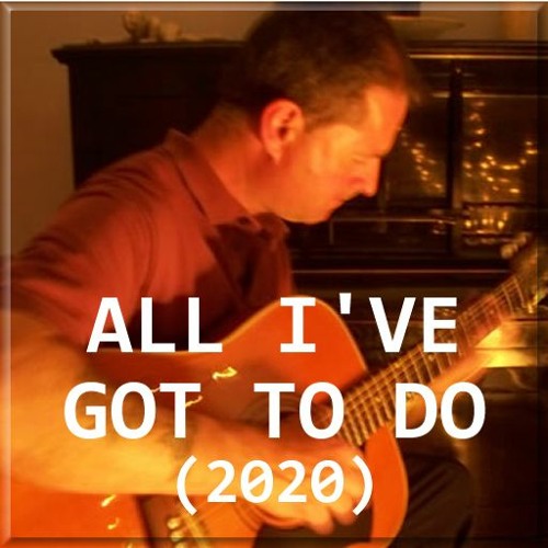 All I've Got To Do (2020)