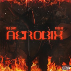 Aerobix Ft. Future (Produced by Southside, 808 Henny Major, Brandon Finessin)