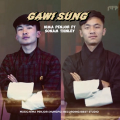 GAWI SUNG Nima Penjor ft. Sonam Thinley