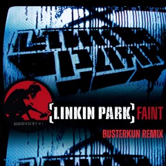 Faint - Linkin Park (Busterkun Remix)