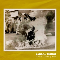 LADJ + TIMUR - Thích Quảng Đức