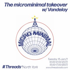 The microminimal takeover - Episode 85 - w/ Vandelay (Threads*NORTH YORK) -15-Jun-21)