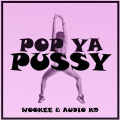 WOOKEE & Audio K9 - Pop Ya Pussy (Original Mix)