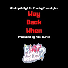 Way Back When Ft. Franky Free (Prod. Nick Burke)