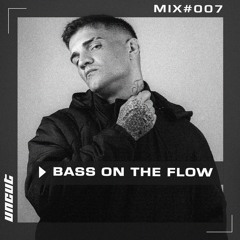 Bass On The Flow - Uncut 007