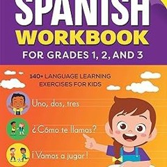[[ The Spanish Workbook for Grades 1, 2, and 3: 140+ Language Learning Exercises for Kids Ages