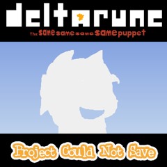 Deltarune; The Same Same Same Same Puppet - Project Could Not Save