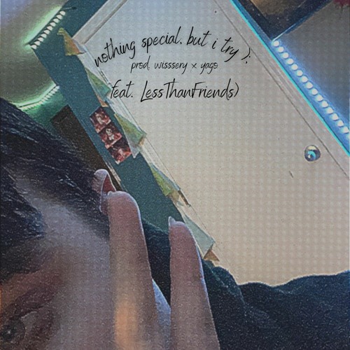 nothing special, but i try (feat. LessThanFriends) (prod. wisssery)