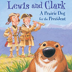 [Download] EPUB 📗 Lewis and Clark: A Prairie Dog for the President (Step into Readin