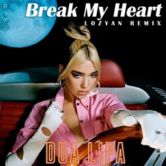 Dua Lipa - Break My Heart (Lozyan Remix)