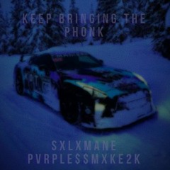 KEEP BRINGING THE PHONK ft. pvrple$$mxke2k