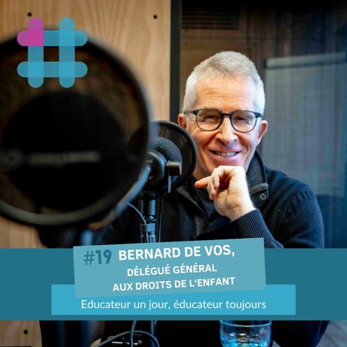 #19. Bernard De Vos, délégué général aux droits de l'enfant : éducateur un jour, éducateur toujours