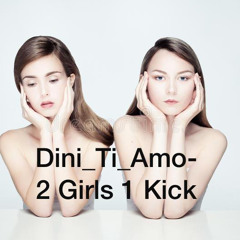 Dini Ti Amo - 2 Girls 1 Kick
