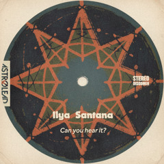 Can you hear it?  (Ilya Santana re-work)