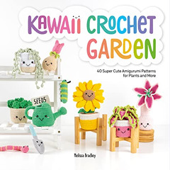 [ACCESS] KINDLE 🖊️ Kawaii Crochet Garden: 40 super cute amigurumi patterns for plant