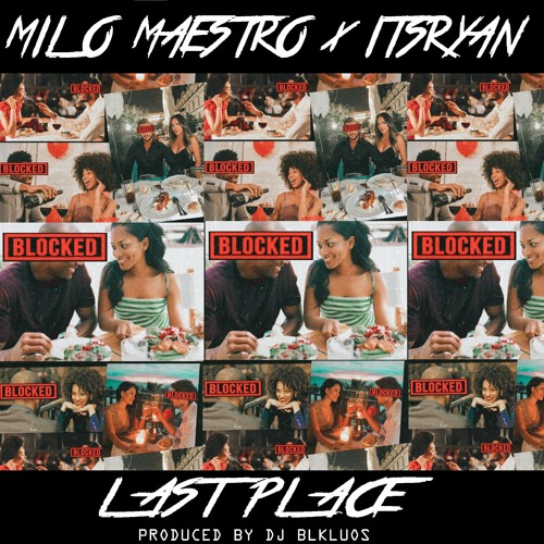 MILO MAESTRO x ITSRYAN - LAST PLACE [PRODUCED BY DJ BLKLUOS]