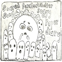 scared song w/ soggy paper diary