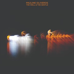Pauline Oliveros "The Well & The Gentle" - 2LP - Release Date 3.10.23
