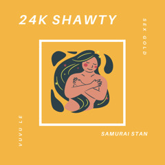 24K Shawty (feat. Vuvu Le & SEX GOLD)