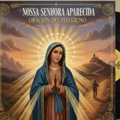 Oración del Peregrino: NOSSA SENHORA APARECIDA
