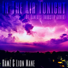 In The Air Tonight Ft. Danealle (Wubstep Cover) RamZ & Lion Mane