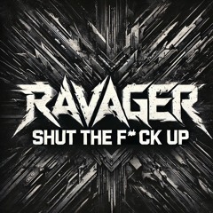 Ravager - Shut The F#ck Up (Radio Mix)