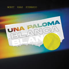 Worst Kaas Scenario - Una Paloma Blanca