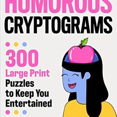 Get PDF Humorous Cryptograms: 300 Large Print Puzzles To Keep You Entertained by  Game Nest